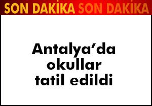 Antalya'da bugün okullar tatil