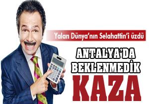 Yalan Dünya'nın Selahattin'i Antalya'da kaza geçirdi