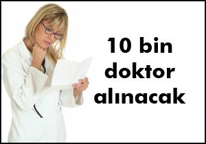 10 bin doktor alınacak