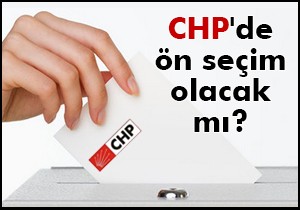 CHP de ön seçim olacak mı?