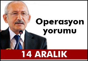Kılıçdaroğlu operasyon için ne dedi?