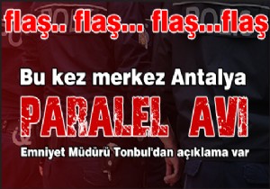 Antalya merkezli 'paralel' operasyonu