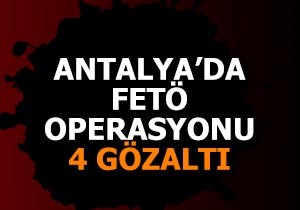 Antalya'da FETÖ operasyonu: 4 gözaltı