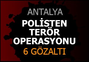 Polisten terör operasyonu: 6 gözaltı