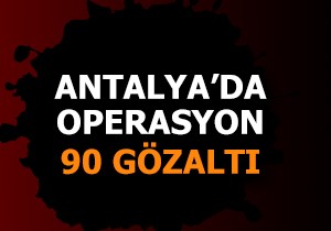 'Aranan şahıs' operasyonu: 90 gözaltı