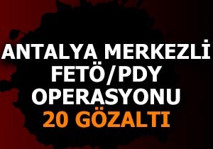 Antalya merkezli FETÖ/PDY operasyonu: 20 gözaltı