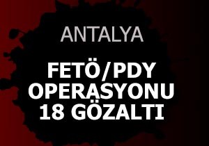 Antalya'da FETÖ/PDY operasyonu: 18 gözaltı
