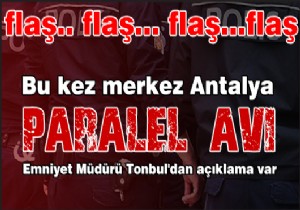 Antalya merkezli  paralel  operasyonu