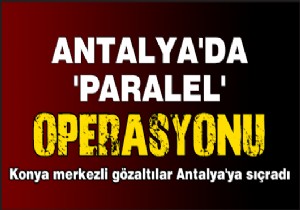 Operasyonda Antalya'da da 1 gözaltı