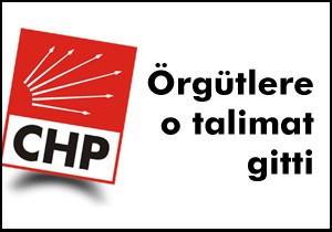 CHP liderinden örgütlere talimat