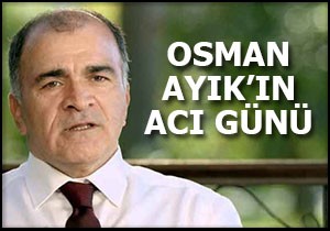 Osman Ayık ın annesi vefat etti