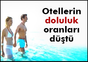 Otellerin doluluk oranları düştü