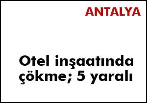 İnşaat kalıpları çöktü; 5 yaralı