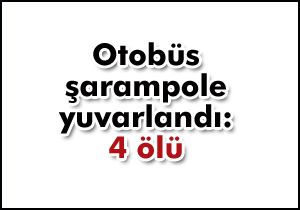 Otobüs şarampole yuvarlandı: 4 ölü