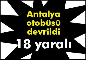Afyonkarahisar'da tur midibüsü devrildi: 18 turist yaralı