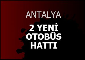 Antalya'da iki yeni otobüs hattı