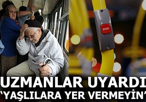 Uzmanlar uyardı:  Yaşlılara yer vermeyin 