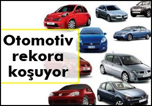 Otomotiv rekora koşuyor