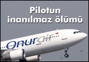 Uçaktan düşen Onur Air'in pilotu öldü