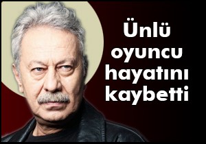 Ünlü oyuncu hayatını kaybetti