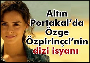 Özge Özpirinçci: dizi setlerinde çare grev