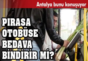 Birebir pırasa ile otobüse bedava bindiriyor