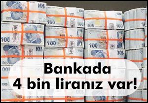 Bankada 4 bin liranız var