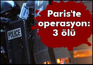 Paris te operasyon: 3 ölü