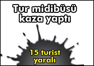 Tur midibüsü kaza yaptı:14’ü turist 15 yaralı