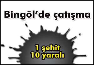 Bingöl’de çatışma: Bir şehit, on yaralı