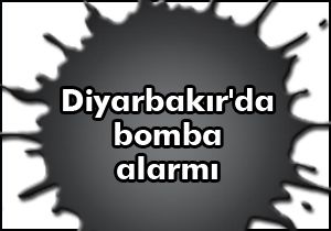 Diyarbakır'da bomba alarmı