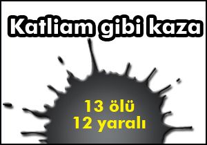 Ağrı’da minibüsle kamyonet çarpıştı:13 ölü,12 yaralı