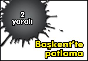 Başkent'te patlama:2 yaralı
