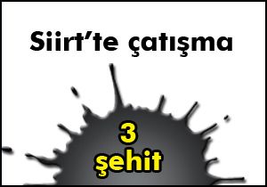 Siirt’te çatışma:3 asker şehit