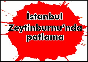 Zeytinburnu'nda patlama