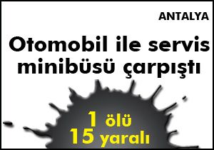 Otomobil ile servis minibüsü çarpıştı:1 ölü,15 yaralı