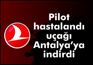 THY pilotu havada rahatsızlandı