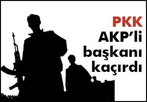 PKK, AKP'li başkanı kaçırdı
