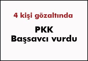 PKK'nın vurduğu başsavcı yaşamını yitirdi