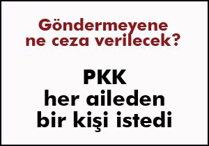 PKK her aileden bir kişi istedi