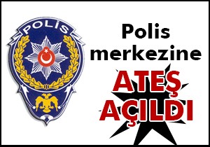 Polis merkezine ateş açıldı!