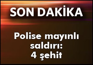 Mardin de polise mayınlı saldırı: 4 şehit
