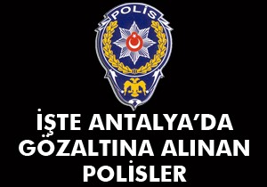 Antalya'da paralel yapı operasyonunda gözaltına alınanların listesi