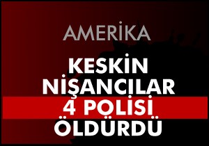 Keskin nişancılar 4 polisi öldürdü