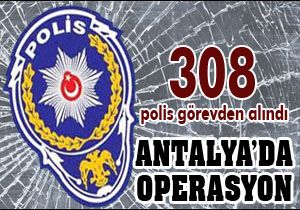 Antalya'da 308 polis görevden alındı