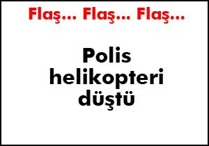 Polis helikopteri düştü