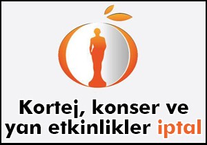 Altın portakal da kortej, konser ve yan etkinlikler iptal