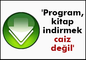 'Program, kitap indirmek caiz değil'