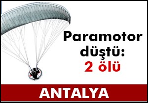 Antalya'da paramotor düştü: 2 ölü