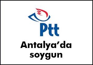 Antalya'da PTT şubesi soyuldu